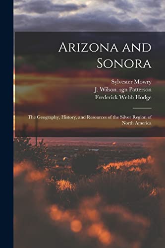 Beispielbild fr Arizona and Sonora: the Geography, History, and Resources of the Silver Region of North America zum Verkauf von Lucky's Textbooks