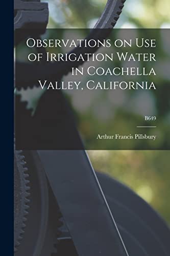 Imagen de archivo de Observations on Use of Irrigation Water in Coachella Valley, California; B649 a la venta por THE SAINT BOOKSTORE