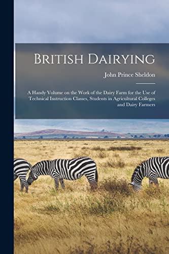 Imagen de archivo de British Dairying: a Handy Volume on the Work of the Dairy Farm for the Use of Technical Instruction Classes, Students in Agricultural Colleges and Dairy Farmers a la venta por Lucky's Textbooks