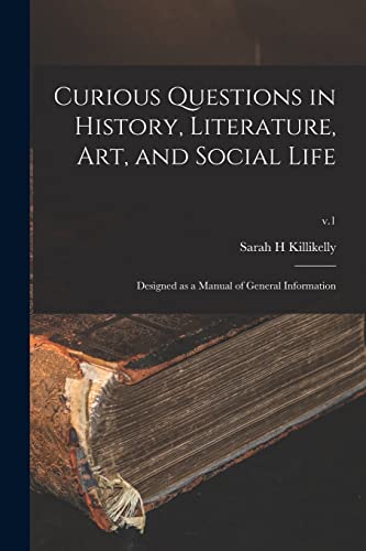 Imagen de archivo de Curious Questions in History, Literature, Art, and Social Life: Designed as a Manual of General Information; v.1 a la venta por Lucky's Textbooks