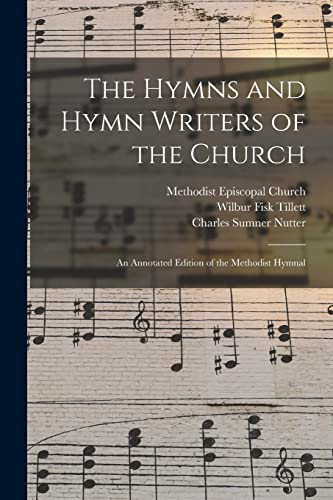 Stock image for The Hymns and Hymn Writers of the Church: an Annotated Edition of the Methodist Hymnal for sale by Lucky's Textbooks