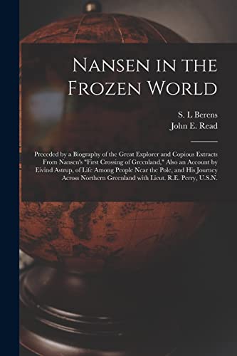 Imagen de archivo de Nansen in the Frozen World [microform]: Preceded by a Biography of the Great Explorer and Copious Extracts From Nansen's "First Crossing of . Near the Pole, and His Journey Across. a la venta por Chiron Media
