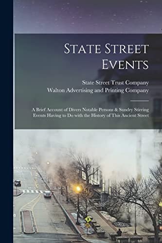 Beispielbild fr State Street Events; a Brief Account of Divers Notable Persons & Sundry Stirring Events Having to Do With the History of This Ancient Street zum Verkauf von Ria Christie Collections