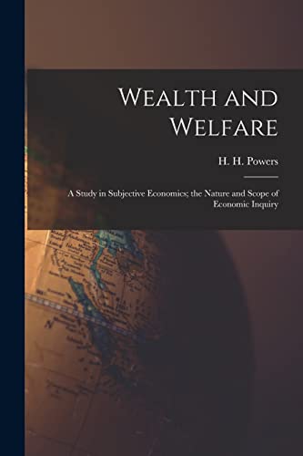 Stock image for Wealth and Welfare [microform]: a Study in Subjective Economics; the Nature and Scope of Economic Inquiry for sale by Ria Christie Collections