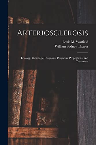 Stock image for Arteriosclerosis: Etiology, Pathology, Diagnosis, Prognosis, Prophylaxis, and Treatment for sale by ThriftBooks-Atlanta