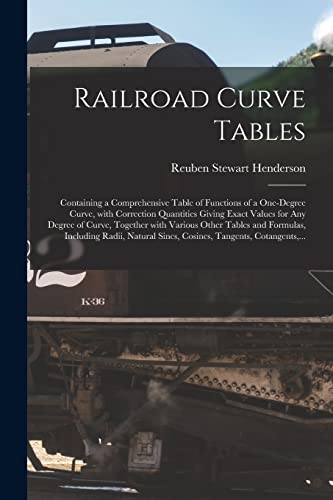 Beispielbild fr Railroad Curve Tables; Containing a Comprehensive Table of Functions of a One-degree Curve, With Correction Quantities Giving Exact Values for Any . Formulas, Including Radii, Natural Sines, . zum Verkauf von Lucky's Textbooks