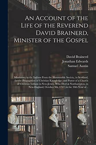 Imagen de archivo de An Account of the Life of the Reverend David Brainerd, Minister of the Gospel; Missionary to the Indians From the Honourable Society, in Scotland, for . Church of Christian Indians in New-Jersey. a la venta por Lucky's Textbooks