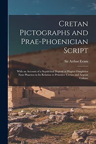 Stock image for Cretan Pictographs and Prae-Phoenician Script : With an Account of a Sepulchral Deposit at Hagios Onuphrios Near Phaestos in Its Relation to Primitive for sale by Chiron Media