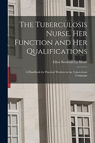 Beispielbild fr The Tuberculosis Nurse; Her Function and Her Qualifications; a Handbook for Practical Workers in the Tuberculosis Campaign zum Verkauf von Ria Christie Collections
