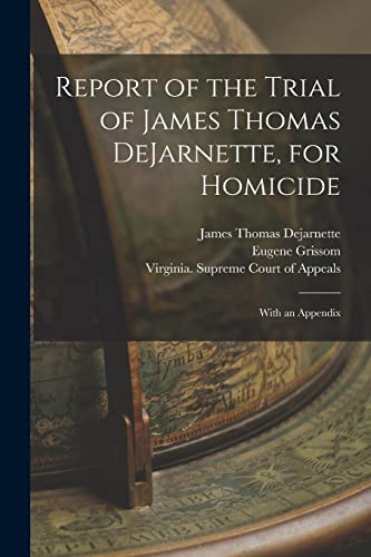 Imagen de archivo de Report of the Trial of James Thomas DeJarnette, for Homicide: With an Appendix a la venta por Lucky's Textbooks