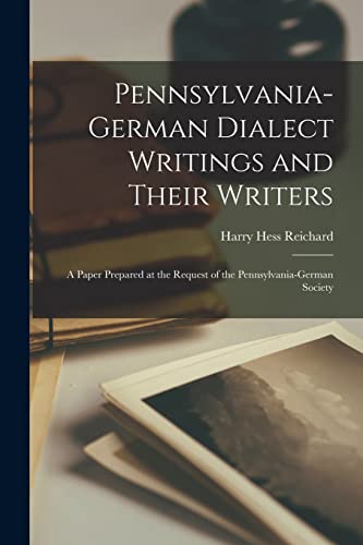 Imagen de archivo de Pennsylvania-German Dialect Writings and Their Writers: a Paper Prepared at the Request of the Pennsylvania-German Society a la venta por Lucky's Textbooks