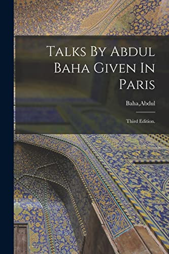 Stock image for Talks By Abdul Baha Given In Paris for sale by Ria Christie Collections