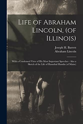 Stock image for Life of Abraham Lincoln; (of Illinois) : With a Condensed View of His Most Important Speeches : Also a Sketch of the Life of Hannibal Hamlin (of Maine) for sale by Ria Christie Collections