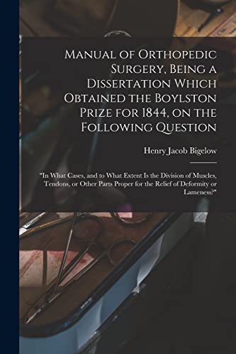 Beispielbild fr Manual of Orthopedic Surgery, Being a Dissertation Which Obtained the Boylston Prize for 1844, on the Following Question: "In What Cases, and to What . Proper for the Relief of Deformity Or. zum Verkauf von Lucky's Textbooks