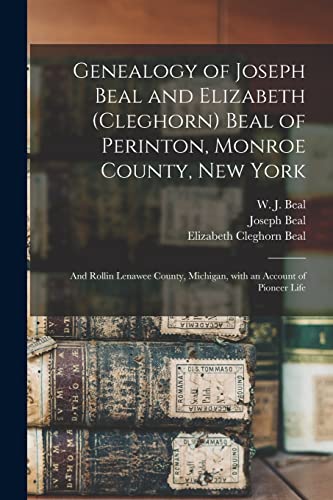 9781015175952: Genealogy of Joseph Beal and Elizabeth (Cleghorn) Beal of Perinton, Monroe County, New York: and Rollin Lenawee County, Michigan, With an Account of Pioneer Life
