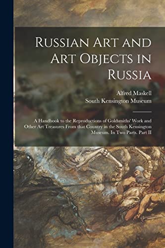 Imagen de archivo de Russian Art and Art Objects in Russia: a Handbook to the Reproductions of Goldsmiths' Work and Other Art Treasures From That Country in the South Kensington Museum. In Two Parts. Part II a la venta por Lucky's Textbooks
