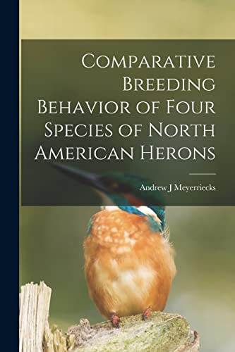 Beispielbild fr Comparative Breeding Behavior of Four Species of North American Herons zum Verkauf von Lucky's Textbooks