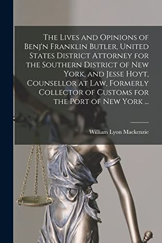 9781015183407: The Lives and Opinions of Benj'n Franklin Butler, United States District Attorney for the Southern District of New York, and Jesse Hoyt, Counsellor at ... for the Port of New York ... [microform]