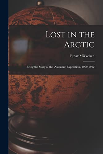 9781015184190: Lost in the Arctic: Being the Story of the 'Alabama' Expedition, 1909-1912