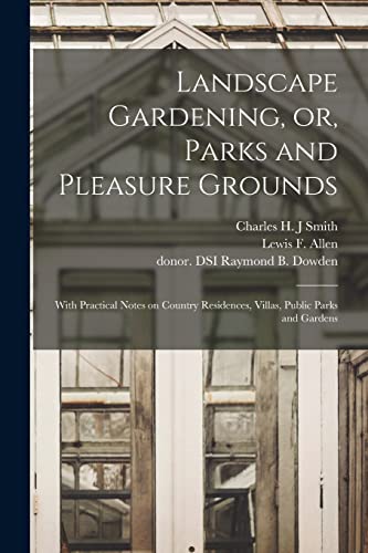 Stock image for Landscape Gardening, or, Parks and Pleasure Grounds: With Practical Notes on Country Residences, Villas, Public Parks and Gardens for sale by Chiron Media