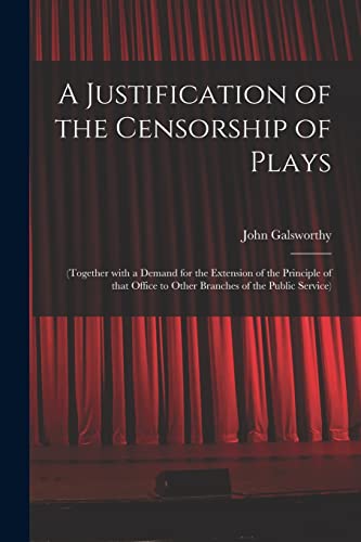 Stock image for A Justification of the Censorship of Plays: (together With a Demand for the Extension of the Principle of That Office to Other Branches of the Public Service) for sale by Lucky's Textbooks