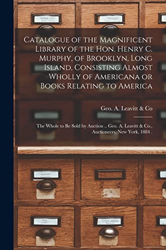 Stock image for Catalogue of the Magnificent Library of the Hon. Henry C. Murphy, of Brooklyn, Long Island, Consisting Almost Wholly of Americana or Books Relating to America [microform] for sale by PBShop.store US