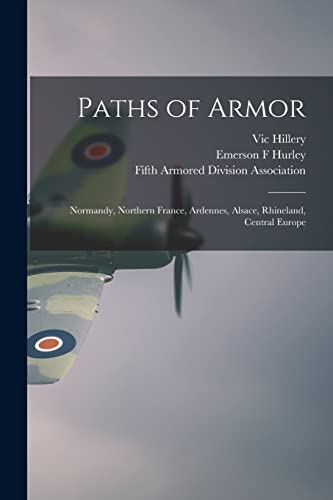 Imagen de archivo de Paths of Armor: Normandy, Northern France, Ardennes, Alsace, Rhineland, Central Europe a la venta por Lucky's Textbooks