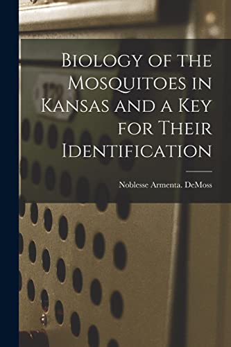 Imagen de archivo de Biology of the Mosquitoes in Kansas and a Key for Their Identification a la venta por GreatBookPrices