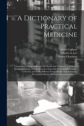 9781015191006: A Dictionary of Practical Medicine: Comprising General Pathology, the Nature and Treatment of Diseases, Morbid Structures, and the Disorders ... Different Forms of Life: With Numerous...; 2