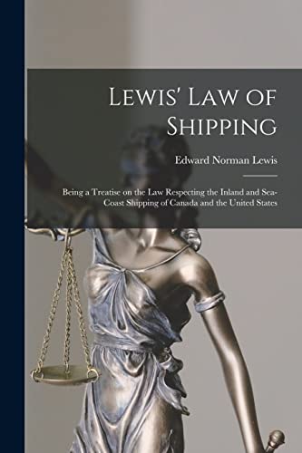 9781015198463: Lewis' Law of Shipping [microform]: Being a Treatise on the Law Respecting the Inland and Sea-coast Shipping of Canada and the United States