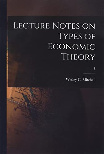 Stock image for Lecture Notes on Types of Economic Theory; 1 for sale by GreatBookPrices