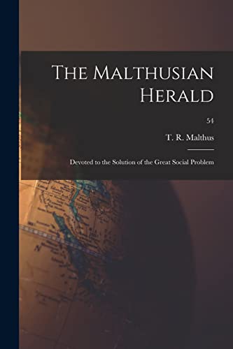 Stock image for The Malthusian Herald : Devoted to the Solution of the Great Social Problem; 54 for sale by Ria Christie Collections