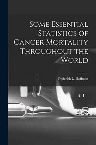 Beispielbild fr Some Essential Statistics of Cancer Mortality Throughout the World zum Verkauf von Ria Christie Collections