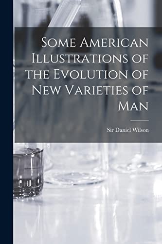 Stock image for Some American Illustrations of the Evolution of New Varieties of Man [microform] for sale by THE SAINT BOOKSTORE