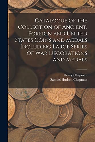 Imagen de archivo de Catalogue of the Collection of Ancient, Foreign and United States Coins and Medals Including Large Series of War Decorations and Medals a la venta por Lucky's Textbooks