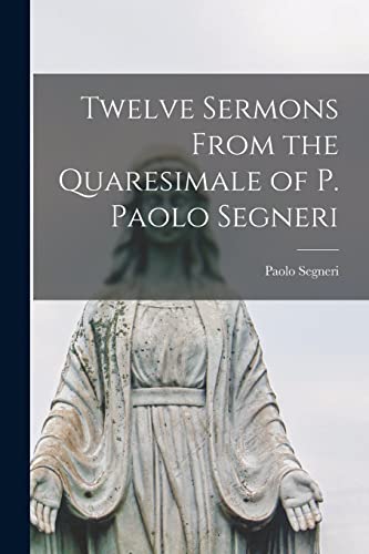 Imagen de archivo de Twelve Sermons From the Quaresimale of P. Paolo Segneri a la venta por Lucky's Textbooks