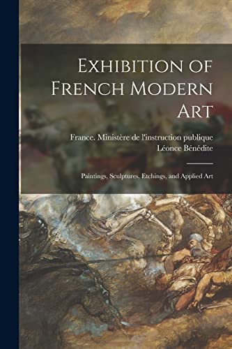 Imagen de archivo de Exhibition of French Modern Art: Paintings, Sculptures, Etchings, and Applied Art a la venta por Lucky's Textbooks