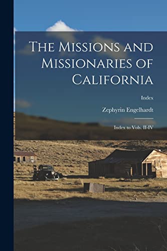 Stock image for The Missions and Missionaries of California: Index to Vols. II-IV; Index for sale by Lucky's Textbooks