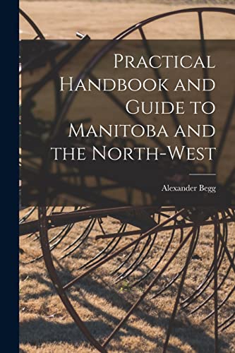 Imagen de archivo de Practical Handbook and Guide to Manitoba and the North-West [microform] a la venta por Lucky's Textbooks