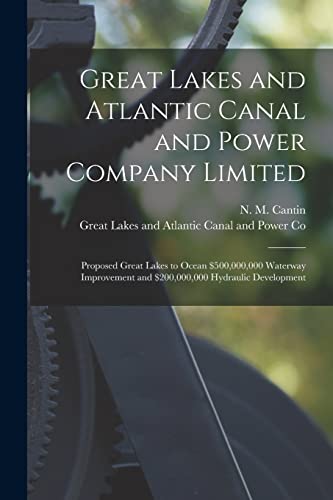 9781015212244: Great Lakes and Atlantic Canal and Power Company Limited [microform]: Proposed Great Lakes to Ocean $500,000,000 Waterway Improvement and $200,000,000 Hydraulic Development