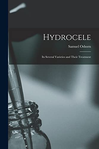 Imagen de archivo de Hydrocele : Its Several Varieties and Their Treatment a la venta por GreatBookPrices