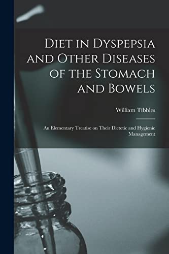 Stock image for Diet in Dyspepsia and Other Diseases of the Stomach and Bowels: an Elementary Treatise on Their Dietetic and Hygienic Management for sale by Lucky's Textbooks