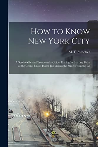 Stock image for How to Know New York City: a Serviceable and Trustworthy Guide; Having Its Starting Point at the Grand Union Hotel; Just Across the Street From the Gr for sale by Ria Christie Collections
