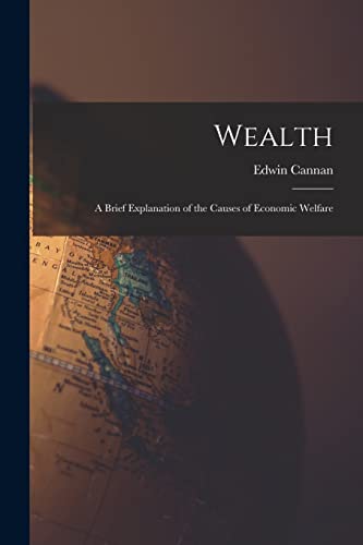 Stock image for Wealth [microform]; a Brief Explanation of the Causes of Economic Welfare for sale by Lucky's Textbooks