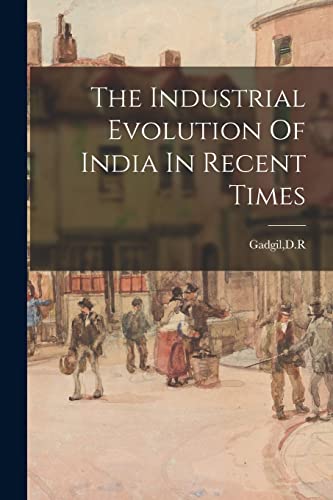 9781015216785: The Industrial Evolution Of India In Recent Times