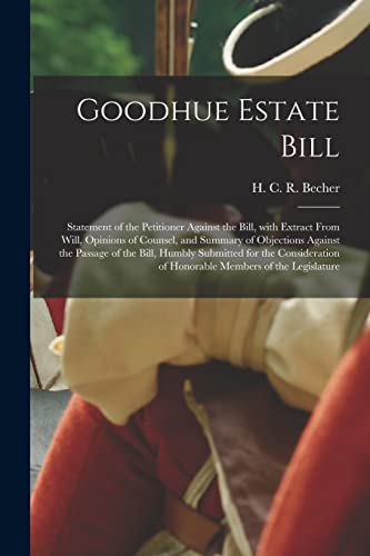 Imagen de archivo de Goodhue Estate Bill [microform] : Statement of the Petitioner Against the Bill; With Extract From Will; Opinions of Counsel; and Summary of Objections Against the Passage of the Bill; Humbly Submitted a la venta por Ria Christie Collections