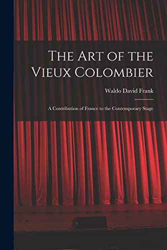 Imagen de archivo de The Art of the Vieux Colombier: a Contribution of France to the Contemporary Stage a la venta por Lucky's Textbooks