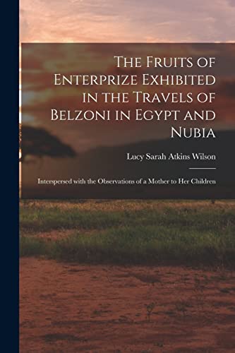 Stock image for The Fruits of Enterprize Exhibited in the Travels of Belzoni in Egypt and Nubia : Interspersed With the Observations of a Mother to Her Children for sale by Ria Christie Collections