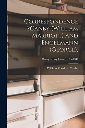 9781015224636: Correspondence ?Canby (William Marriott) and Engelmann (George); Canby to Engelmann, 1875-1883