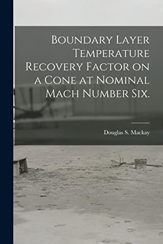 Stock image for Boundary Layer Temperature Recovery Factor on a Cone at Nominal Mach Number Six. for sale by THE SAINT BOOKSTORE